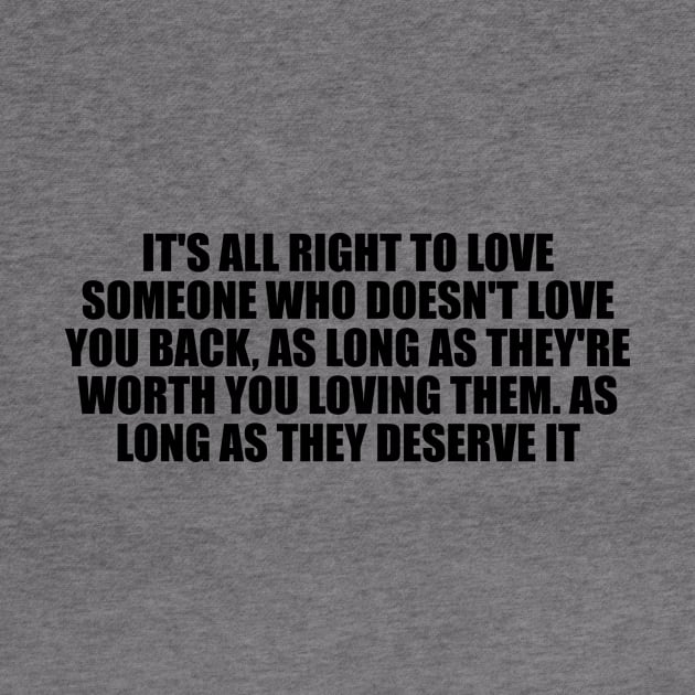 It's all right to love someone who doesn't love you back by D1FF3R3NT